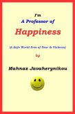 I'm A Professor of Happiness; A Safe World Free of Fear & Violence (eBook, ePUB)