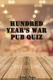 Hundred Year's War Pub Quiz (History Pub Quizzes, #9) (eBook, ePUB) Hundred Year's War Pub Quiz (History Pub Quizzes, #9) (eBook, ePUB)