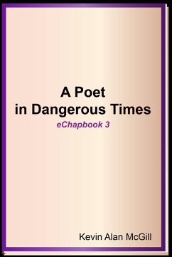 A Poet in Dangerous Times - Echapbook 3 (eBook, ePUB) - McGill, Kevin Alan