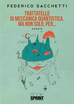 Trattatello di meccanica quantistica, ma non solo, per... (eBook, ePUB) - Sacchetti, Federico