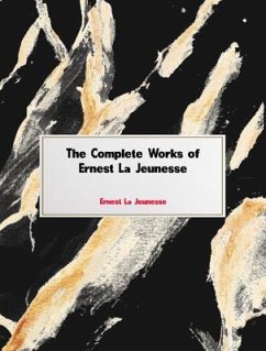 The Complete Works of Ernest La Jeunesse (eBook, ePUB) - Ernest La Jeunesse