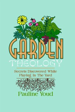 Garden Theology, Secrets Discovered While Playing in the Yard (eBook, ePUB) - Youd, Pauline