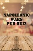 Napoleonic Wars Pub Quiz (History Pub Quizzes, #11) (eBook, ePUB) Napoleonic Wars Pub Quiz (History Pub Quizzes, #11) (eBook, ePUB)