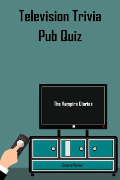 The Vampire Diaries - Television Trivia Pub Quiz (TV Pub Quizzes, #7) (eBook, ePUB) - Parker, Celeste
