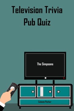 The Simpsons - Television Trivia Pub Quiz (TV Pub Quizzes, #10) (eBook, ePUB) - Parker, Celeste