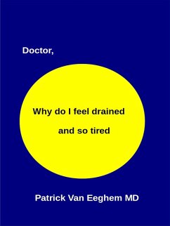 Doctor, Why Do I Feel Drained and Oh So Tired (eBook, ePUB) - Eeghem, Patrick van