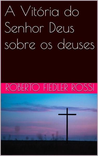 A Vitória do Senhor Deus sobre os deuses (eBook, ePUB)