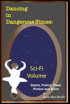 Dancing in Dangerous Times Sci-Fi Volume (eBook, ePUB) - McGill, Kevin Alan