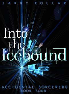 Into the Icebound (Accidental Sorcerers, #4) (eBook, ePUB) - Kollar, Larry