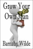 Grow Your Own Man (eBook, ePUB)