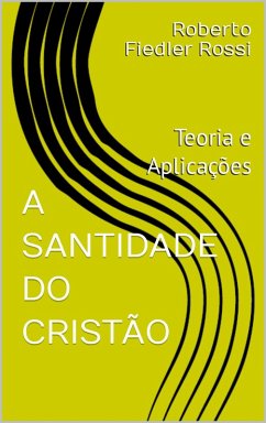 A Santidade do Cristão: Teoria e Aplicações (eBook, ePUB) - Rossi, Roberto Fiedler