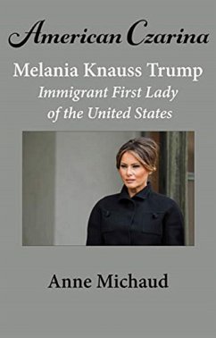 Cover American Czarina Melania Trump: Immigrant First Lady of the United States (eBook, ePUB)