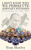 I Don't Know Why We Persecute Jehovah's Witnesses: Searching for the Why (eBook, ePUB) I Don't Know Why We Persecute Jehovah's Witnesses: Searching for the Why (eBook, ePUB)