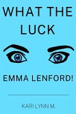 What the Luck, Emma Lenford! (eBook, ePUB) What the Luck, Emma Lenford! (eBook, ePUB)