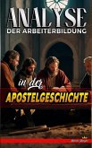 Analyse der Arbeiterbildung in der Apostelgeschichte (Die Lehre von der Arbeit in der Bibel, #26) (eBook, ePUB)