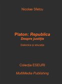 Platon, Republica: Despre justi¿ie - Dialectica ¿i educa¿ia (eBook, ePUB)