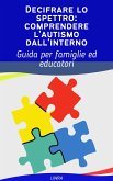 Decifrare lo spettro: comprendere l'autismo dall'interno (eBook, ePUB) Decifrare lo spettro: comprendere l'autismo dall'interno (eBook, ePUB)