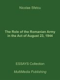 The Role of the Romanian Army in the Act of August 23, 1944 (eBook, ePUB) The Role of the Romanian Army in the Act of August 23, 1944 (eBook, ePUB)