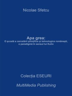 Apa grea: O ¿coala a cercetarii ¿tiin¿ifice ¿i tehnologice române¿ti, o paradigma în sensul lui Kuhn (eBook, ePUB) - Sfetcu, Nicolae