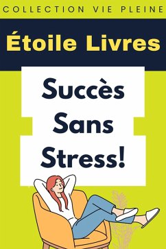 Succès Sans Stress! (Collection Vie Pleine, #39) (eBook, ePUB) - Livres, Étoile