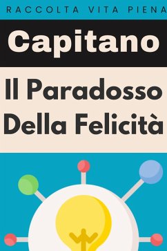 Il Paradosso Della Felicità (Raccolta Vita Piena, #38) (eBook, ePUB) - Edizioni, Capitano