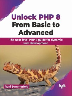 Unlock PHP 8: From Basic to Advanced: The next-level PHP 8 guide for dynamic web development (eBook, ePUB) - Sommerfeld, Roni