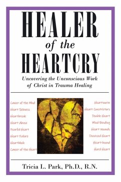 Healer of the Heartcry (eBook, ePUB) - Park Ph. D. R. N., Tricia L.