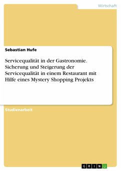 Servicequalität in der Gastronomie. Sicherung und Steigerung der Servicequalität in einem Restaurant mit Hilfe eines Mystery Shopping Projekts (eBook, PDF) - Hufe, Sebastian