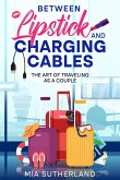 Between Lipstick and Charging Cables (eBook, ePUB) Between Lipstick and Charging Cables (eBook, ePUB)