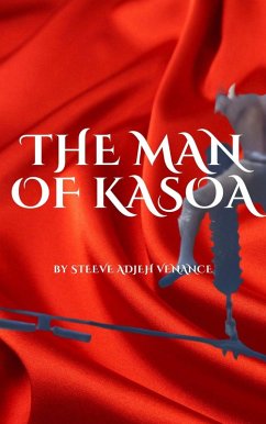 The Man Of Kasoa (African tragedy, #1) (eBook, ePUB) - Venance, Steeve Adjeh