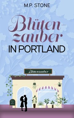 Blütenzauber in Portland (eBook, ePUB) - Stone, M. P.