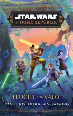 Star Wars: Die Hohe Republik - Flucht von Valo (eBook, ePUB) - Wong, Alyssa; Older, Daniel Jose