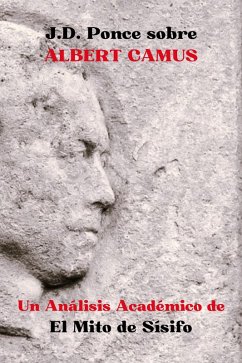 J.D. Ponce sobre Albert Camus: Un Análisis Académico de El Mito de Sísifo (Existencialismo, #3) (eBook, ePUB) - Ponce, J. D.