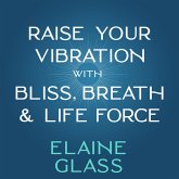 Raise Your Vibration with Bliss, Breath & Life Force (MP3-Download)