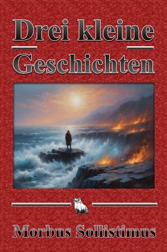 Drei kleine Geschichten (eBook, ePUB) - Sollistimus, Morbus