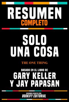 Resumen Completo - Solo Una Cosa (The One Thing) - Basado En El Libro De Gary Keller Y Jay Papasan (eBook, ePUB) - Editorial, Bookify; Editorial, Bookify