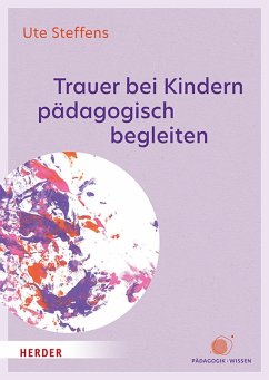 Trauer bei Kindern pädagogisch begleiten (eBook, ePUB) - Steffens, Ute