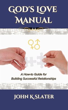 God's Love Manual: A How-to Guide for Building Successful Relationships (eBook, ePUB) - Slater, John K
