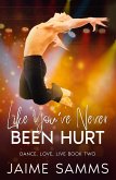 Like You've Never Been Hurt (Dance, Love, Live, #2) (eBook, ePUB)
