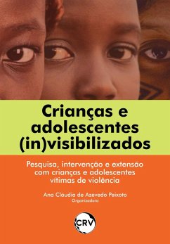 Crianças e adolescentes (in)visibilizados (eBook, ePUB) - Peixoto, Ana Claudia de Azevedo