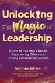 Unlocking the Magic of Leadership: 5 Keys to Inspiring Yourself, Empowering Others and Driving Extraordinary Results (eBook, ePUB)
