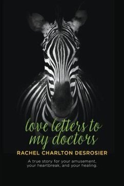 Love Letters to My Doctors (eBook, ePUB) - Charlton Desrosier, Rachel Love Letters to My Doctors (eBook, ePUB) - Charlton Desrosier, Rachel
