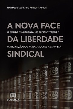 A nova face da liberdade sindical (eBook, ePUB) - Júnior, Reginaldo Lourenço Pierrotti