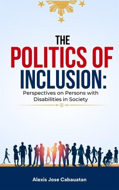 The Politics of Inclusion: Perspectives on Persons with Disabilities in Society (eBook, ePUB) - Cabauatan, Alexis