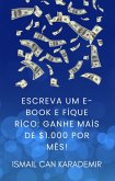 Escreva Um E-Book E Fique Rico Ganhe Mais De $1.000 Por Mês! (eBook, ePUB)