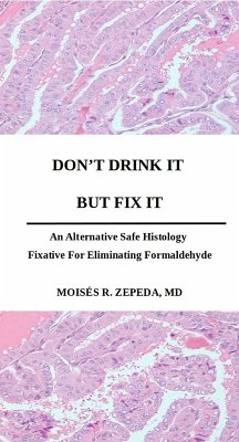 Don't Drink It But Fix It: An Alternative Safe Histology Fixative For Eliminating Formaldehyde (eBook, ePUB) - Zepeda, Moisés