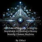 AI-Powered Blogging: A Step-by-Step Guide to Creating a Money-Making Content Machine (eBook, ePUB)