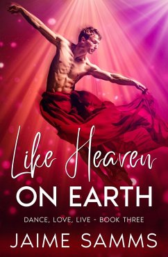 Like Heaven On Earth (Dance, Love, Live, #3) (eBook, ePUB) - Samms, Jaime