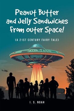 Peanut Butter and Jelly Sandwiches From Outer Space! (eBook, ePUB) - Noah, I. S.