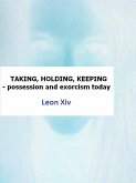 Taking, Holding, Keeping - Possession and Exorcism Today (eBook, ePUB)